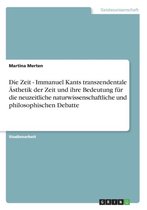 Die Zeit - Immanuel Kants Transzendentale sthetik Der Zeit Und Ihre Bedeutung F r Die Neuzeitliche Naturwissenschaftliche Und Philosophischen Debatte