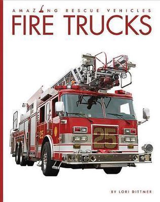 Amazing Rescue Vehicles- Fire Trucks, Lori Dittmer | 9781628326307 ...