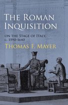 Roman Inquisition On The Stage Of Italy, C. 1590-1640