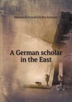A German scholar in the East