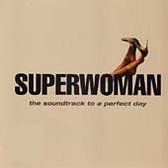 Superwoman/ Soundtrack To A Perfect Day (The)