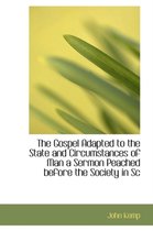 The Gospel Adapted to the State and Circumstances of Man a Sermon Peached Before the Society in SC