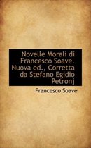 Novelle Morali Di Francesco Soave. Nuova Ed., Corretta Da Stefano Egidio Petronj