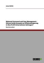 Balanced Scorecard und Case Management - Koennen beide Konzepte zur Effizienzsteigerung in Non-Profit-Unternehmen beitragen?