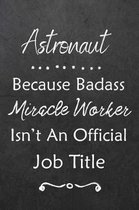 Astronaut Because Bad Ass Miracle Worker Isn't An Official Job Title