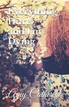 Everything Hurts and I'm Dying