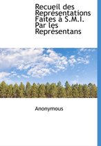 Recueil Des Repr Sentations Faites S.M.I. Par Les Repr Sentans
