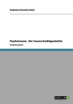 Psychotrauma - Die Trauma-Erzahlgeschichte