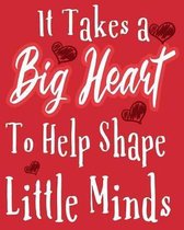 It Takes A Big Heart To help Shape Little Minds