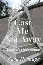 Cast Me Not Away - The Saga of a Child's Survival
