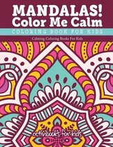 Mandalas! Color Me Calm Coloring Book For Kids