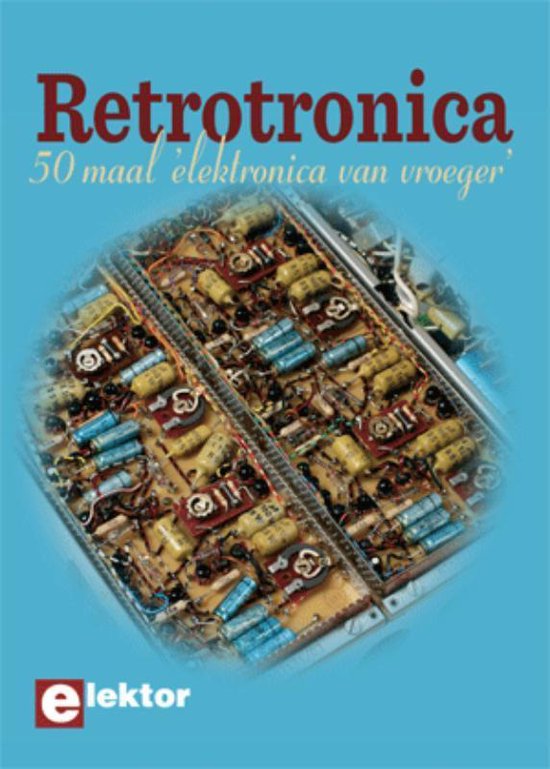 De cover van het boek 'Retrotronica' toont een gedetailleerde close-up van een oude elektronische schakeling, vol met diverse componenten zoals condensatoren, weerstanden en spoelen, tegen een helderblauwe achtergrond.