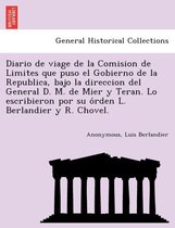 Diario de viage de la Comision de Limites que puso el Gobierno de la Republica, bajo la direccion del General D. M. de Mier y Teran. Lo escribieron por su órden L. Berlandier y R. Chovel.
