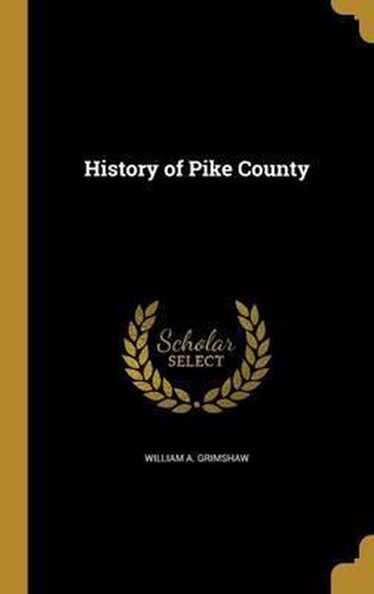 History of Pike County, WILLIAM A. GRIMSHAW 9781363052134 Boeken bol