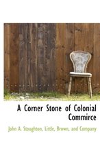 A Corner Stone of Colonial Commirce