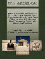 Walter A. Lavender, Administrator, Etc., V. Honorable Albert M. Clark, Chief Justice of the Supreme Court of Missouri, Et Al. U.S. Supreme Court Transcript of Record with Supporting Pleadings