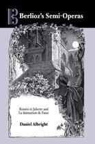 Berlioz's Semi-Operas: Roméo Et Juliette and La Damnation de Faust