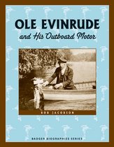 Badger Biographies Series - Ole Evinrude and His Outboard Motor