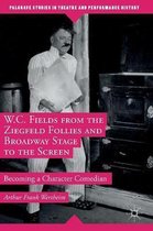 W.C. Fields from the Ziegfeld Follies and Broadway Stage to the Screen: Becoming a Character Comedian
