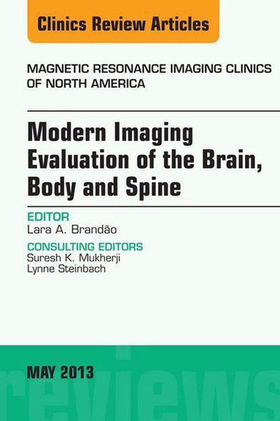 The Clinics: Radiology Volume 21-2 - Modern Imaging Evaluation of the Brain, Body and Spine, An Issue of Magnetic Resonance Imaging Clinics