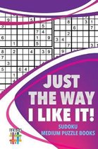 Just the Way I Like It! Sudoku Medium Puzzle Books