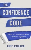 The Confidence Code: Hacks to Calculate Ultimate Creative Confidence