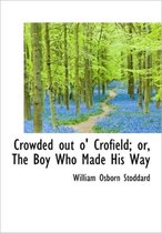 Crowded Out O' Crofield; Or, the Boy Who Made His Way