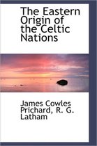 The Eastern Origin of the Celtic Nations