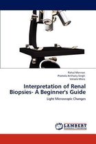 Interpretation of Renal Biopsies- A Beginner's Guide