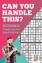 Can You Handle This? Sudoku Puzzle Books Hard Edition