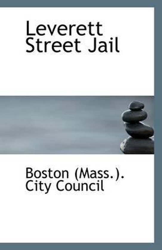 Leverett Street Jail, Boston (Mass ) City Council 9781113280732