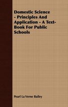 Domestic Science - Principles And Application - A Text-Book For Public Schools