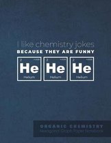 I like chemistry jokes because they are funny he he he ORGANIC CHEMISTRY Hexagonal Graph Paper Notebook