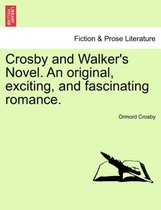 Crosby and Walker's Novel. an Original, Exciting, and Fascinating Romance.