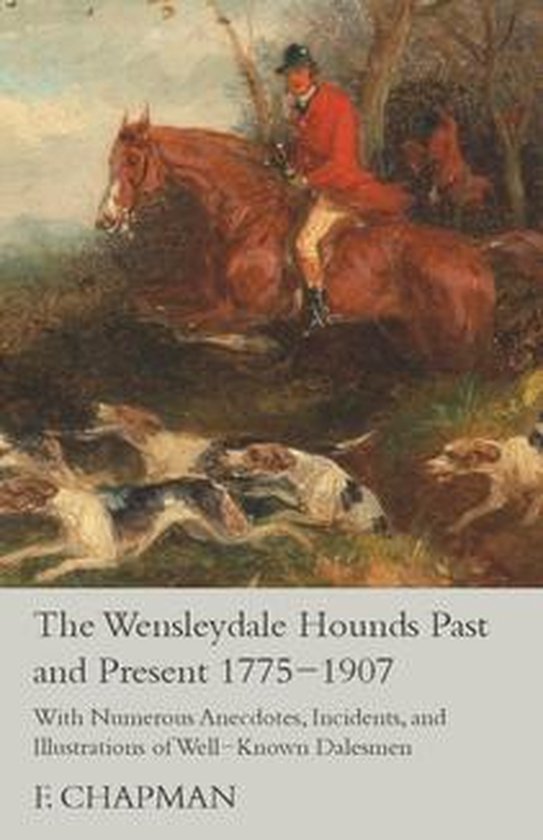 The Wensleydale Hounds Past and Present 1775-1907 - With Num ... - cover