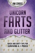 Quick and Dirty Tips for Surviving 3 - Unicorn Farts and Glitter: Quick and Dirty Tips for Surviving a J-Pouch