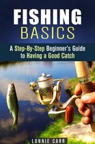 Homesteading & Off the Grid - Fishing Basics: A Step-By-Step Beginner's Guide to Having a Good Catch