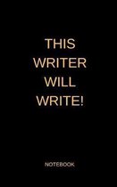 This Writer Will Write! - Notebook