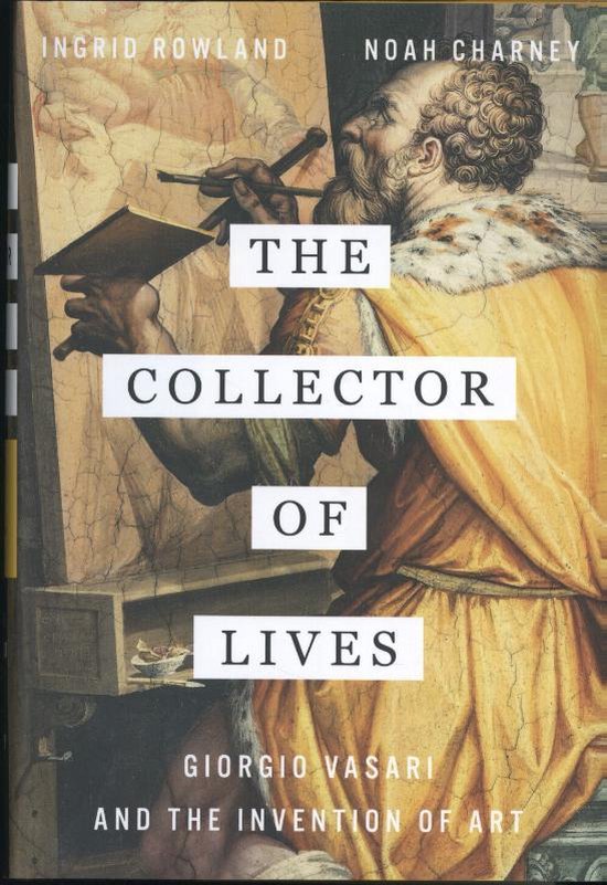 The Collector of Lives - Giorgio Vasari and the Invention of ... - cover