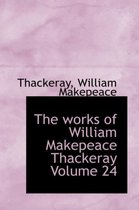 The Works of William Makepeace Thackeray Volume 24