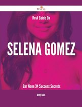 Best Guide On Selena Gomez- Bar None - 34 Success Secrets