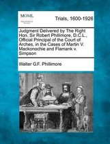 Judgment Delivered by the Right Hon. Sir Robert Phillimore, D.C.L., Official Principal of the Court of Arches, in the Cases of Martin V. Mackonochie and Flamank V. Simpson