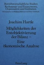 Moeglichkeiten Der Entobjektivierung Der Bilanz. Eine Oekonomische Analyse
