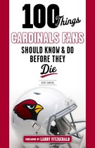 100 Things...Fans Should Know - 100 Things Cardinals Fans Should Know and Do Before They Die