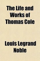 The Life and Works of Thomas Cole Volume 1