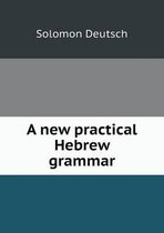 A new practical Hebrew grammar