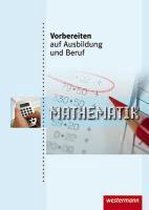 Vorbereiten auf Ausbildung und Beruf. Schülerbuch. Mathematik