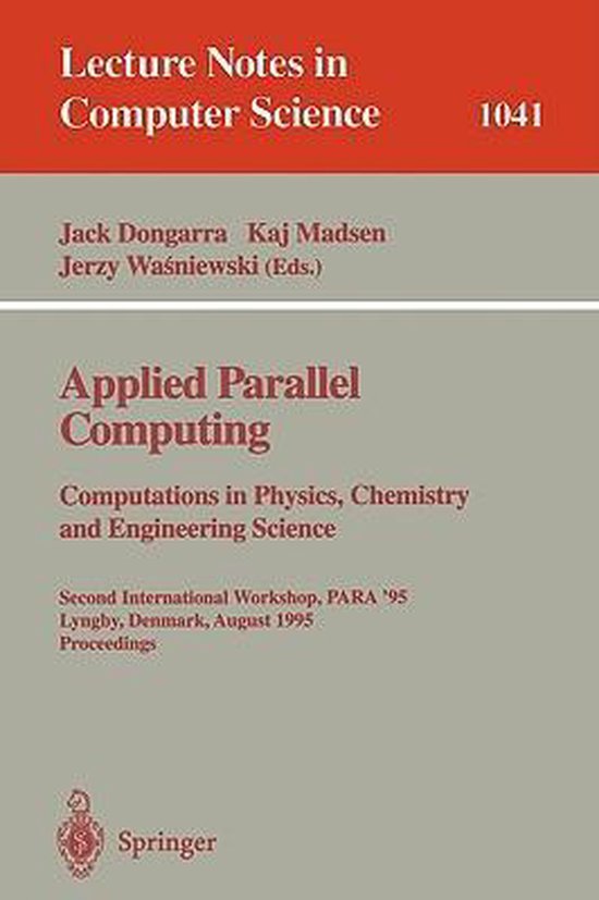 Applied Parallel Computing. Computations in Physics, Chemistry and Engineering Science