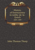 History of Freemasonry in Ashby-de-La-Zouch 1809-1909