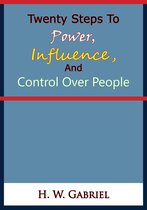 Twenty Steps To Power, Influence, And Control Over People